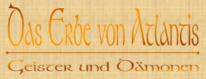 Das Erbe von Atlantis - Geister und Dämonen